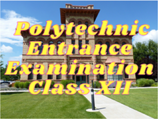 Polytechnic Entrance Examination - Class XII